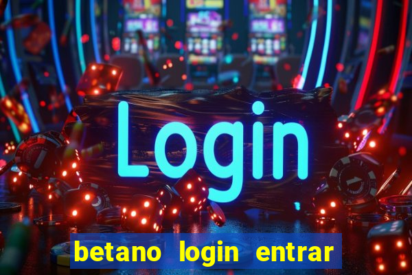 betano login entrar na minha conta